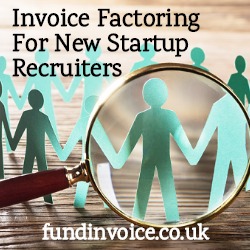 Invoice factoring is available to new startup recruitment companies.